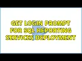 Get login prompt for SQL reporting services deployment 2 Solutions