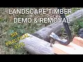 How to remove and demo landscape timbers - 6 sure fire tips
