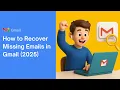 How to Recover Missing Emails in Gmail 2026