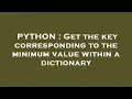 PYTHON Get the key corresponding to the minimum value within a dictionary