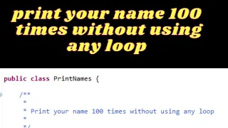 How to print your name 100 times without using any loop in java How to call main method explicitly
