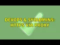 DevOps SysAdmins HTTPS via Proxy
