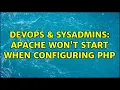 DevOps SysAdmins apache won t start when configuring php