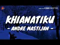 Download Lagu Khianatiku - Andre Mastijan (Lirik with English translation)