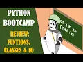 Python Bootcamp - Review Functions Classes IO