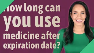 How long can you use medicine after expiration date