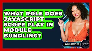 What Role Does JavaScript Scope Play In Module Bundling - JavaScript Toolkit