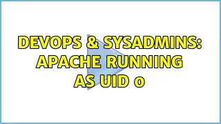 DevOps SysAdmins apache running as uid 0 2 Solutions