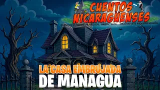 La casa embrujada de Managua | Cuentos Nicaragüenses