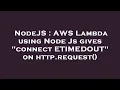 NodeJS AWS Lambda using Node Js gives connect ETIMEDOUT on http request