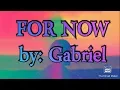 FOR NOW LYRICS VIDEO by Gabriel | IME