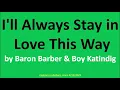 Download Lagu I'll Always Stay in Love This Way by Baron Barber ft. Boy Katindig (Lyrics) - 2015