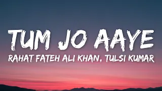 tum jo aaye lyrics rahat fateh ali khan tulsi kumar tum jo aaye zindagi mein