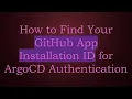 How to Find Your GitHub App Installation ID for ArgoCD Authentication