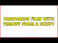 Comparing files with vimdiff from a script 4 Solutions
