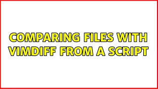 Comparing files with vimdiff from a script 4 Solutions