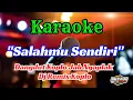 Download Lagu SALAHMU SENDIRI KARAOKE DJ REMIX KOPLO || AUDIO JERNIH GLERR