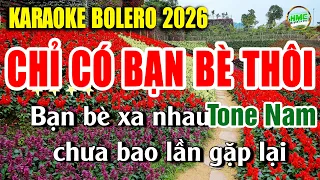 Chỉ Có Bạn Bè Thôi Karaoke Nhạc Sống Bolero Tone Nam Phối Mới 2026 - BEAT CHUẨN BOLERO GIỌNG NAM