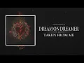 Taken From Me - Dream On Dreamer