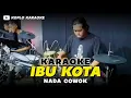 Download Lagu IBU KOTA KARAOKE NADA COWOK   PRIA VERSI DANGDUT KOPLO JARANAN