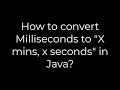 Java How to convert Milliseconds to X mins x seconds in Java 5solution