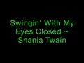 Download Lagu Swingin' With My Eyes Closed ~ Shania Twain Lyrics