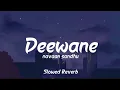 Lagu Deewane - Navaan Sandhu | Slowed Reverb | deewane aa nu nasha teri deed da | Music Vibes 