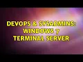 DevOps SysAdmins Windows 7 terminal server 3 Solutions