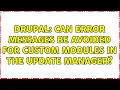 Drupal Can error messages be avoided for custom modules in the Update manager 2 Solutions