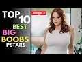 Top 10 Best Big Boobs Prnstars in May 2026
