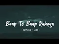 Download Lagu BAAP TO BAAP RAHEGA - SLOWED + LOFI @gauravslowed