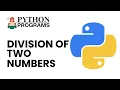 Python Division Program How to Divide Two Numbers in Python