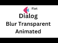 Flet Dialog - Dialog Blur And Transparent Animated Effect