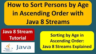 How to Sort Persons by Age in Ascending Order with Java 8 Streams Streams in Java 8