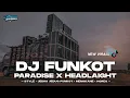 Download Lagu DJ FUNKOT PARADISE X HEADLAIGHT FULL MLETRE VIRALL TIKTOK • BONGOBARBAR