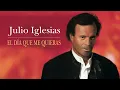 Julio Iglesias - El Dia Que Me Quieras