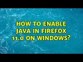 How to enable Java in Firefox 11 0 on Windows