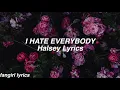 I HATE EVERYBODY || Halsey Lyrics