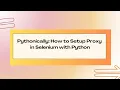 How to Configure Integrate a Proxy in Selenium with Python Step-by-Step Guide