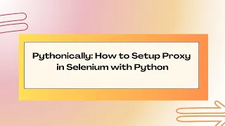 How to Configure Integrate a Proxy in Selenium with Python Step-by-Step Guide