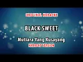 Download Lagu ORIGINAL KARAOKE BLACK SWEET - MUTIARA YANG KUSAYANG