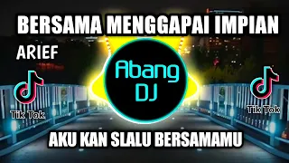 Download DJ BERSAMA MENGGAPAI IMPIAN ARIEF REMIX VIRAL TIKTOK TERBARU 2022 MP3