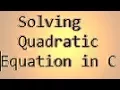 Solving Quadratic Equation in C Programming
