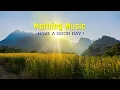 Lagu Beautiful Morning Music ➤HAPPY New Positive Energy \u0026 Stress Relief➤Music For Meditation, Yoga, Relax