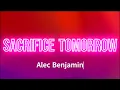 Alec Benjamin - Sacrifice Tomorrow (Lyrics)