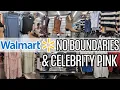 WALMART CELEBRITY PINK NO BOUNDARIES SHOP WITH ME JULY 2026