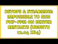 DevOps SysAdmins Impossible to run php-fpm on server restarts Ubuntu 12 04 x64