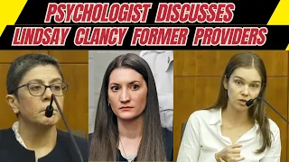 Psychologists Discusses the Former Psychiatrists Testimony in Lindsay Clancy Trial