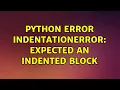 python error IndentationError expected an indented block