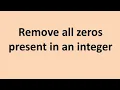 Program to remove all zeros from an integer